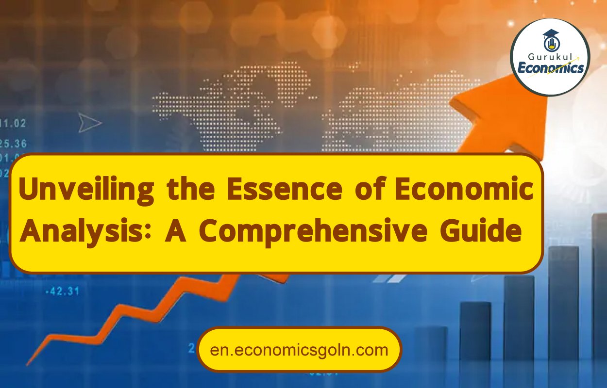 Unveiling the Essence of Economic Analysis: A Comprehensive Guide